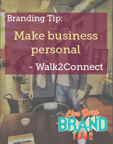 Branding Tip: Make business personal - Walk2Connect